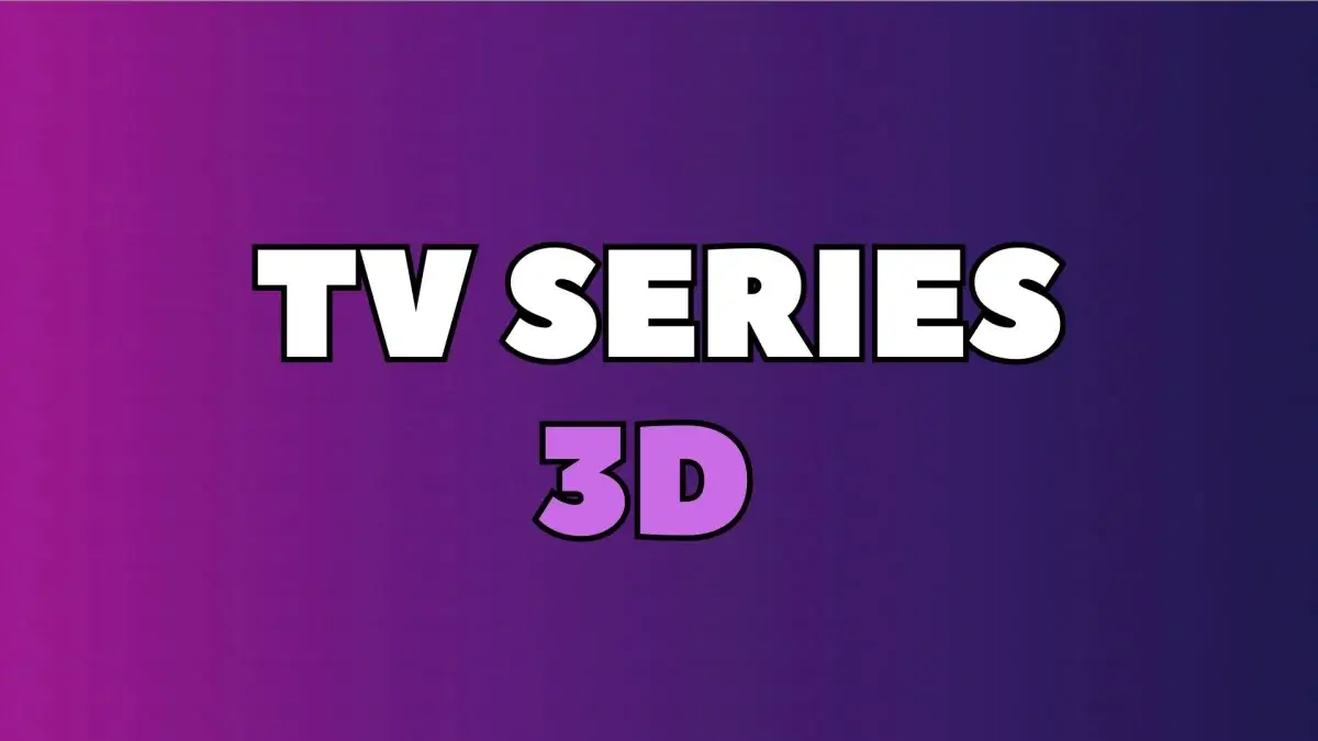TV Series 3D