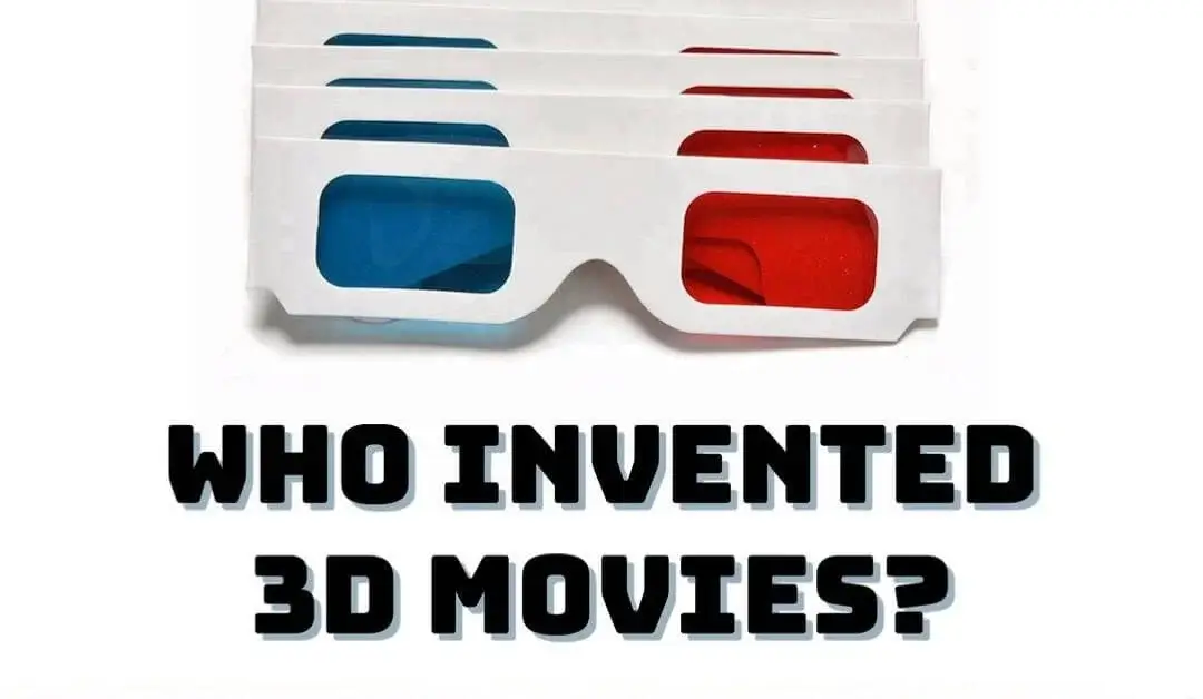 Who invented 3D movies? History, facts and the first 3d movies