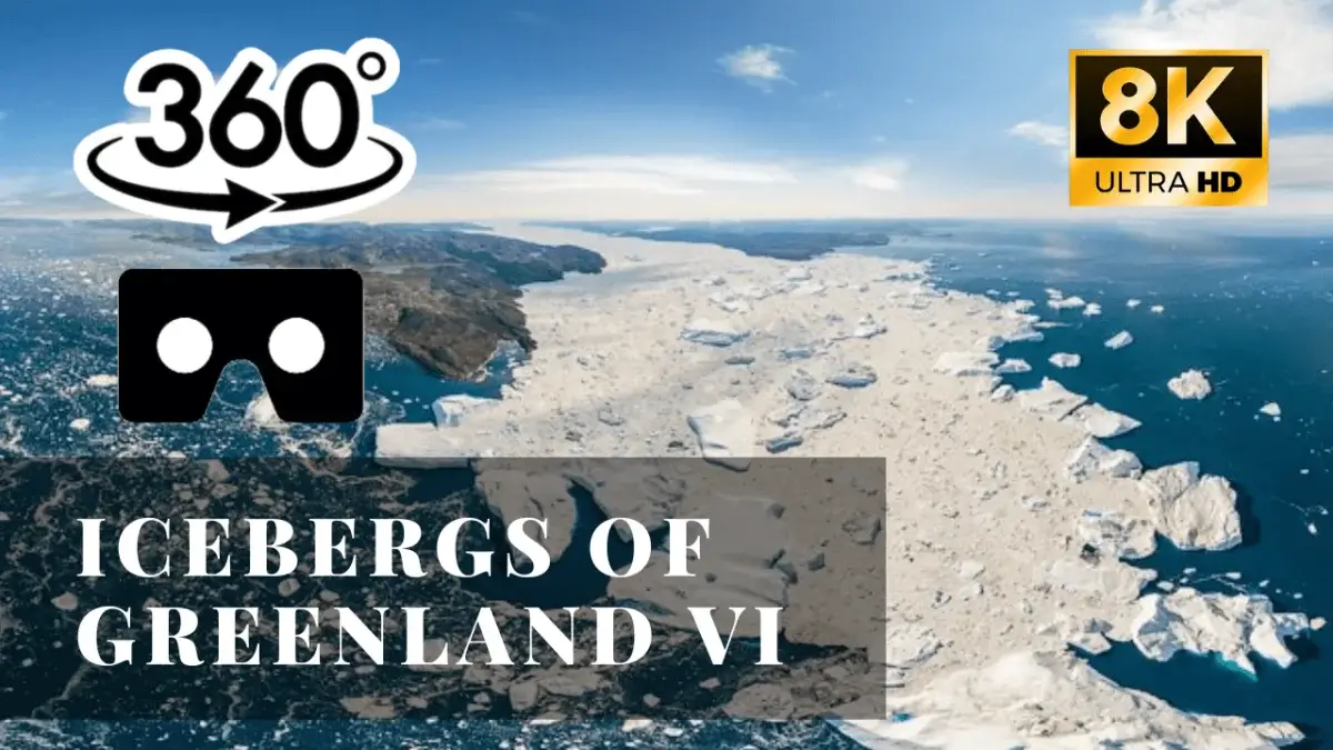 Icebergs of Greenland: Part VI VR 360
