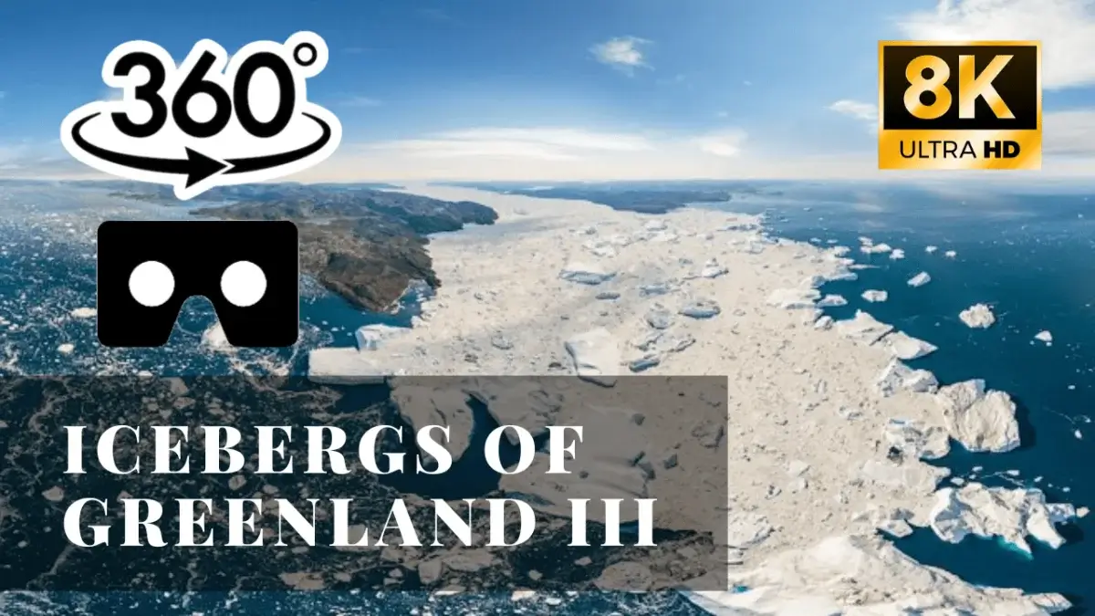 Icebergs of Greenland: Part III VR 360